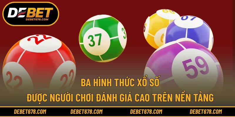 Ba hình thức xổ số được người chơi đánh giá cao trên nền tảng